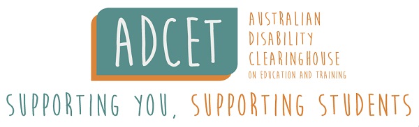 ADCET logo. Australian Disability Clearinghouse on Education and Training. Supporting you, supporting students